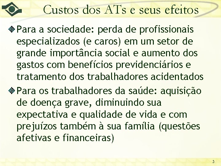 Custos dos ATs e seus efeitos Para a sociedade: perda de profissionais especializados (e