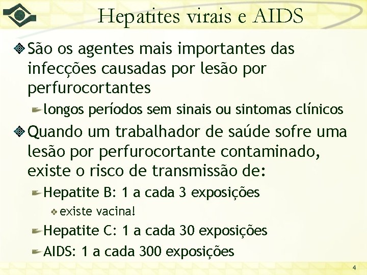 Hepatites virais e AIDS São os agentes mais importantes das infecções causadas por lesão