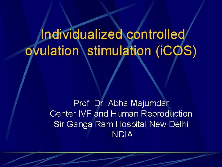  Individualized controlled ovulation stimulation (i. COS) Prof. Dr. Abha Majumdar Center IVF and