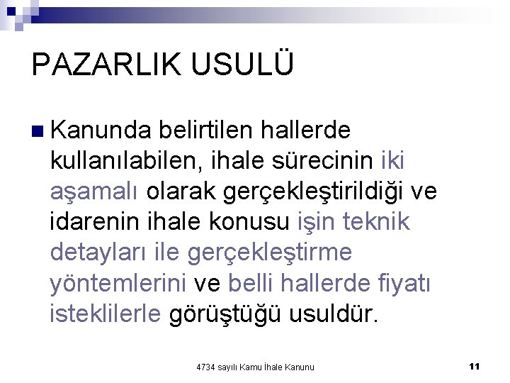 PAZARLIK USULÜ n Kanunda belirtilen hallerde kullanılabilen, ihale sürecinin iki aşamalı olarak gerçekleştirildiği ve PAZARLIK USULÜ n Kanunda belirtilen hallerde kullanılabilen, ihale sürecinin iki aşamalı olarak gerçekleştirildiği ve