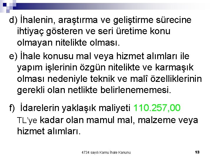 d) İhalenin, araştırma ve geliştirme sürecine ihtiyaç gösteren ve seri üretime konu olmayan nitelikte d) İhalenin, araştırma ve geliştirme sürecine ihtiyaç gösteren ve seri üretime konu olmayan nitelikte