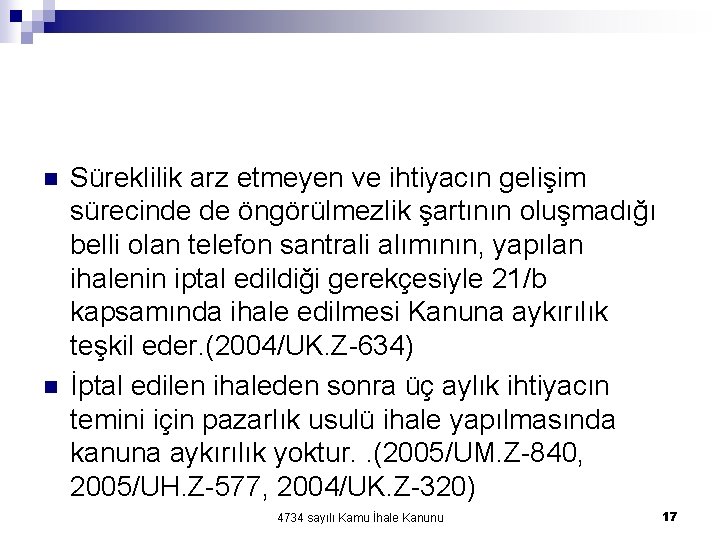 n n Süreklilik arz etmeyen ve ihtiyacın gelişim sürecinde de öngörülmezlik şartının oluşmadığı belli n n Süreklilik arz etmeyen ve ihtiyacın gelişim sürecinde de öngörülmezlik şartının oluşmadığı belli