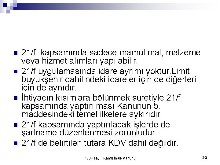 n n n 21/f kapsamında sadece mamul mal, malzeme veya hizmet alımları yapılabilir. 21/f n n n 21/f kapsamında sadece mamul mal, malzeme veya hizmet alımları yapılabilir. 21/f