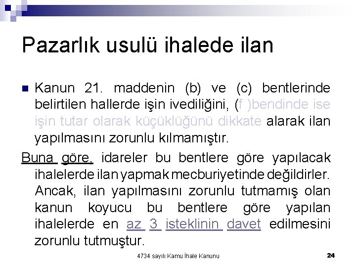 Pazarlık usulü ihalede ilan Kanun 21. maddenin (b) ve (c) bentlerinde belirtilen hallerde işin Pazarlık usulü ihalede ilan Kanun 21. maddenin (b) ve (c) bentlerinde belirtilen hallerde işin