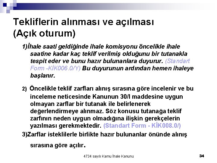 Tekliflerin alınması ve açılması (Açık oturum) 1)İhale saati geldiğinde ihale komisyonu öncelikle ihale saatine Tekliflerin alınması ve açılması (Açık oturum) 1)İhale saati geldiğinde ihale komisyonu öncelikle ihale saatine
