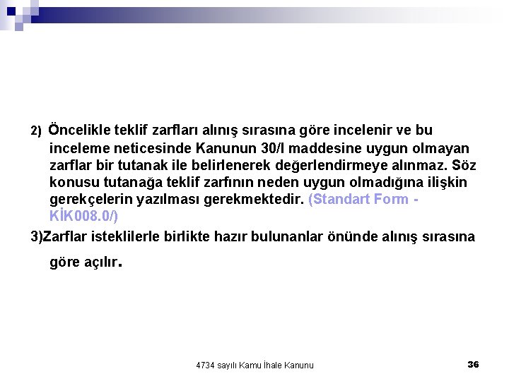 2) Öncelikle teklif zarfları alınış sırasına göre incelenir ve bu inceleme neticesinde Kanunun 2) Öncelikle teklif zarfları alınış sırasına göre incelenir ve bu inceleme neticesinde Kanunun