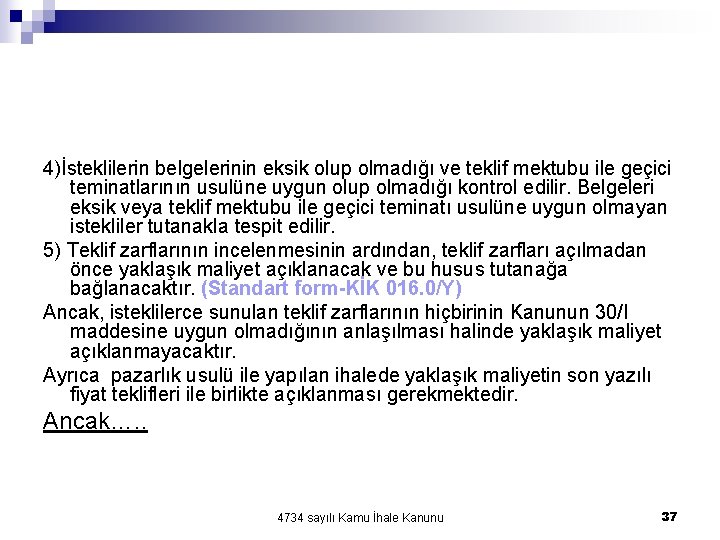 4)İsteklilerin belgelerinin eksik olup olmadığı ve teklif mektubu ile geçici teminatlarının usulüne uygun olup 4)İsteklilerin belgelerinin eksik olup olmadığı ve teklif mektubu ile geçici teminatlarının usulüne uygun olup