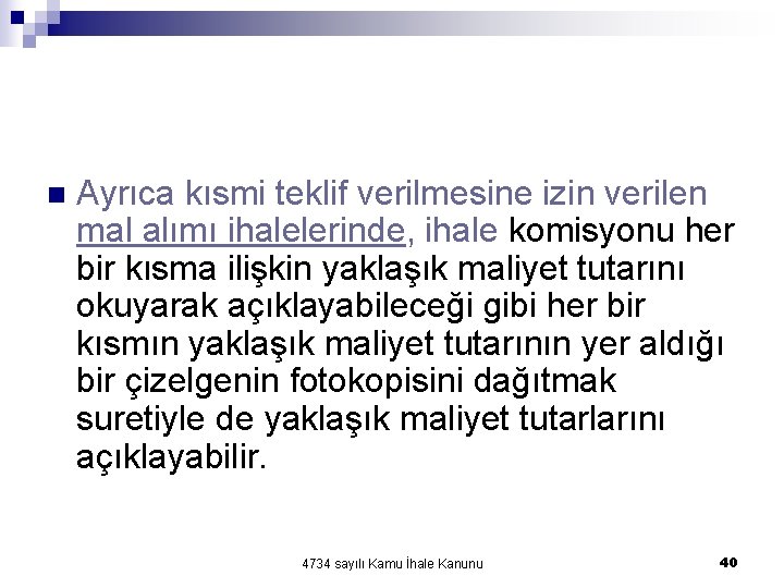 n Ayrıca kısmi teklif verilmesine izin verilen mal alımı ihalelerinde, ihale komisyonu her bir n Ayrıca kısmi teklif verilmesine izin verilen mal alımı ihalelerinde, ihale komisyonu her bir