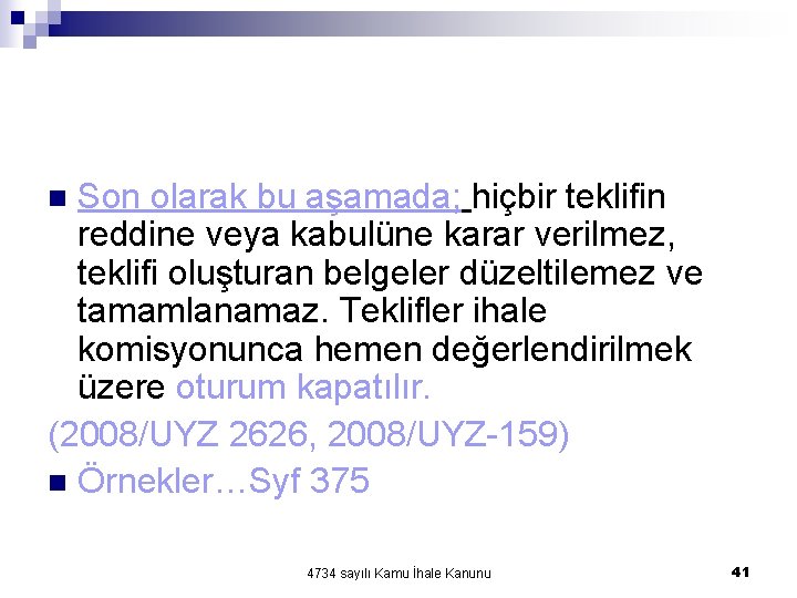 Son olarak bu aşamada; hiçbir teklifin reddine veya kabulüne karar verilmez, teklifi oluşturan belgeler Son olarak bu aşamada; hiçbir teklifin reddine veya kabulüne karar verilmez, teklifi oluşturan belgeler