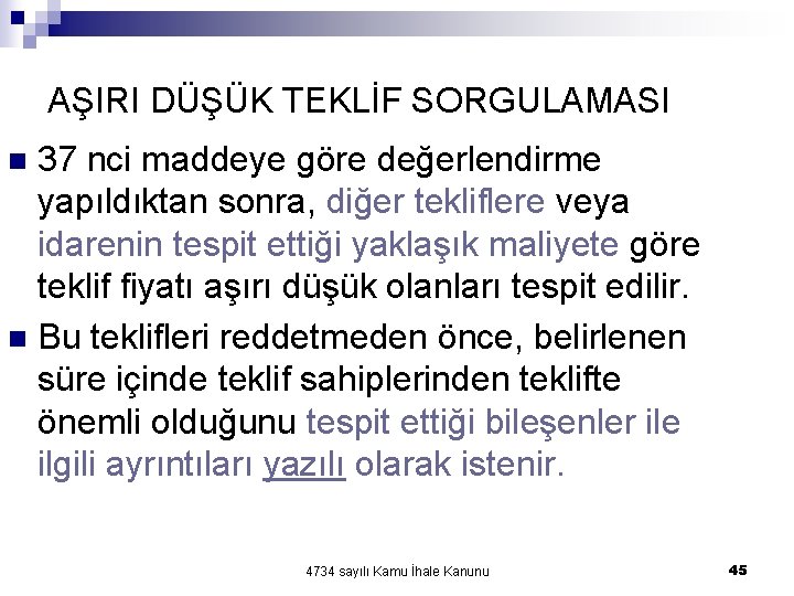AŞIRI DÜŞÜK TEKLİF SORGULAMASI 37 nci maddeye göre değerlendirme yapıldıktan sonra, diğer tekliflere veya AŞIRI DÜŞÜK TEKLİF SORGULAMASI 37 nci maddeye göre değerlendirme yapıldıktan sonra, diğer tekliflere veya