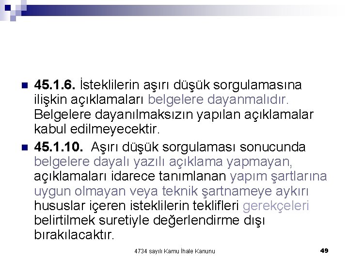 n n 45. 1. 6. İsteklilerin aşırı düşük sorgulamasına ilişkin açıklamaları belgelere dayanmalıdır. Belgelere n n 45. 1. 6. İsteklilerin aşırı düşük sorgulamasına ilişkin açıklamaları belgelere dayanmalıdır. Belgelere