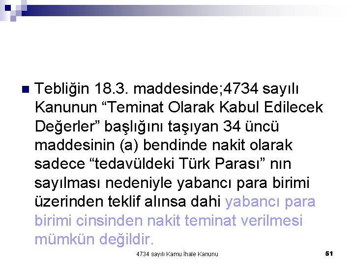n Tebliğin 18. 3. maddesinde; 4734 sayılı Kanunun “Teminat Olarak Kabul Edilecek Değerler” başlığını n Tebliğin 18. 3. maddesinde; 4734 sayılı Kanunun “Teminat Olarak Kabul Edilecek Değerler” başlığını