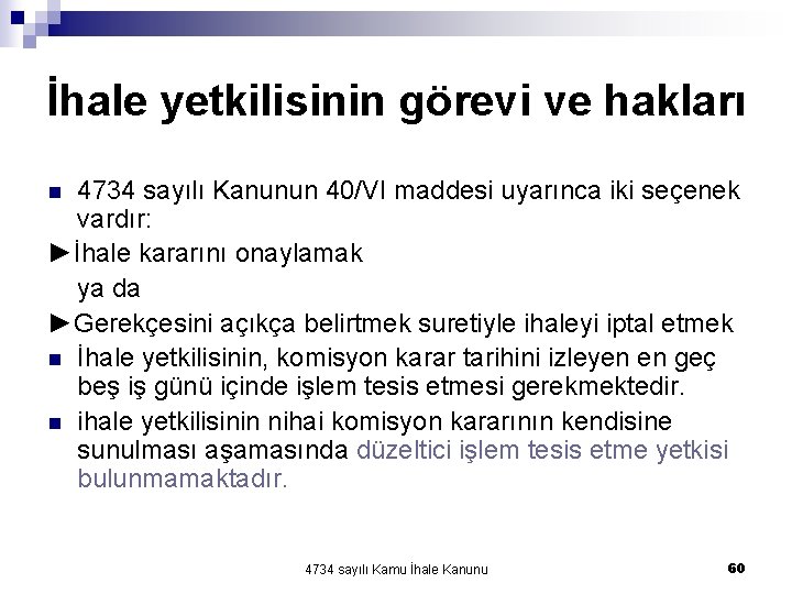 İhale yetkilisinin görevi ve hakları 4734 sayılı Kanunun 40/VI maddesi uyarınca iki seçenek vardır: İhale yetkilisinin görevi ve hakları 4734 sayılı Kanunun 40/VI maddesi uyarınca iki seçenek vardır: