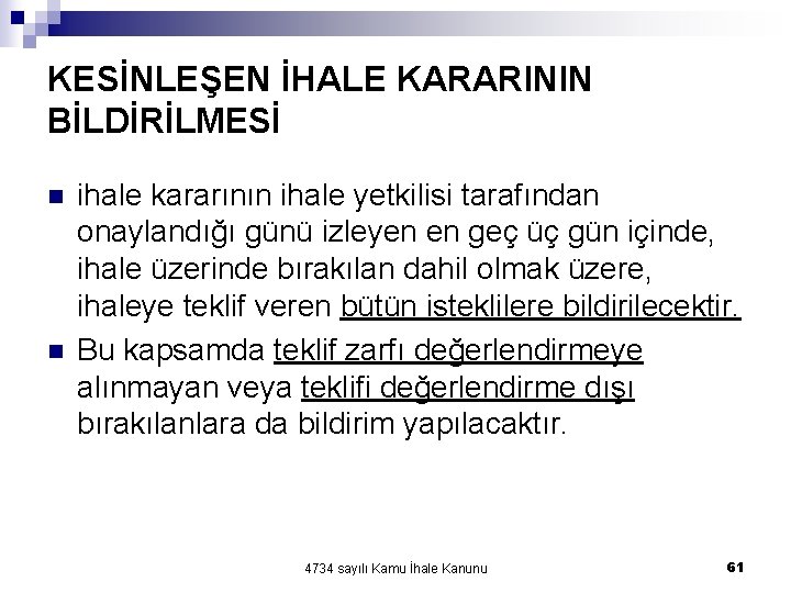 KESİNLEŞEN İHALE KARARININ BİLDİRİLMESİ n n ihale kararının ihale yetkilisi tarafından onaylandığı günü izleyen KESİNLEŞEN İHALE KARARININ BİLDİRİLMESİ n n ihale kararının ihale yetkilisi tarafından onaylandığı günü izleyen