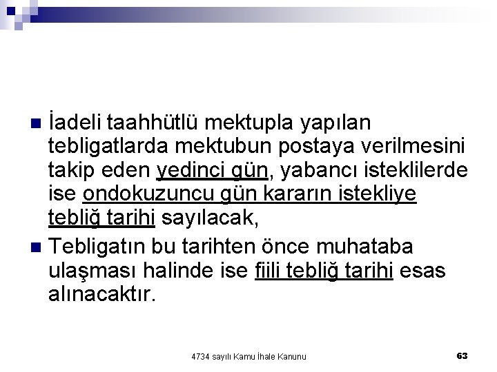 İadeli taahhütlü mektupla yapılan tebligatlarda mektubun postaya verilmesini takip eden yedinci gün, yabancı isteklilerde İadeli taahhütlü mektupla yapılan tebligatlarda mektubun postaya verilmesini takip eden yedinci gün, yabancı isteklilerde