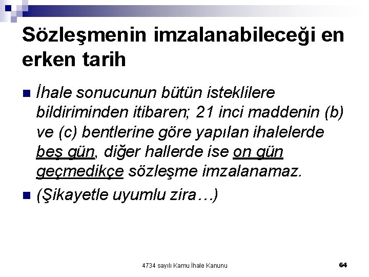 Sözleşmenin imzalanabileceği en erken tarih İhale sonucunun bütün isteklilere bildiriminden itibaren; 21 inci maddenin Sözleşmenin imzalanabileceği en erken tarih İhale sonucunun bütün isteklilere bildiriminden itibaren; 21 inci maddenin