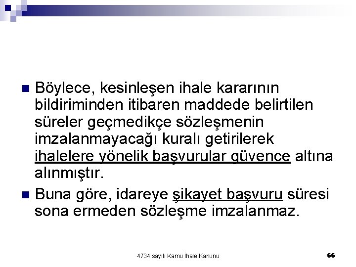 Böylece, kesinleşen ihale kararının bildiriminden itibaren maddede belirtilen süreler geçmedikçe sözleşmenin imzalanmayacağı kuralı getirilerek Böylece, kesinleşen ihale kararının bildiriminden itibaren maddede belirtilen süreler geçmedikçe sözleşmenin imzalanmayacağı kuralı getirilerek