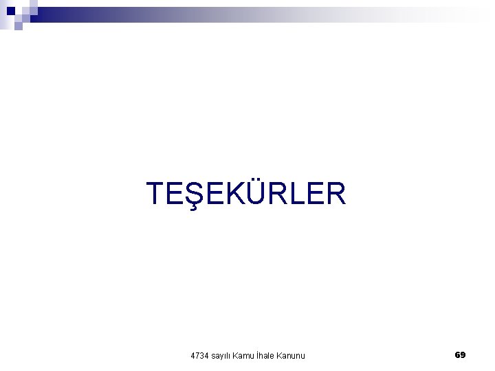 TEŞEKÜRLER 4734 sayılı Kamu İhale Kanunu 69 TEŞEKÜRLER 4734 sayılı Kamu İhale Kanunu 69