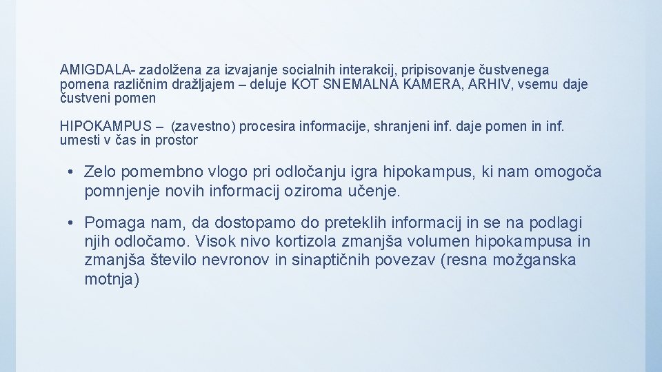 AMIGDALA- zadolžena za izvajanje socialnih interakcij, pripisovanje čustvenega pomena različnim dražljajem – deluje KOT