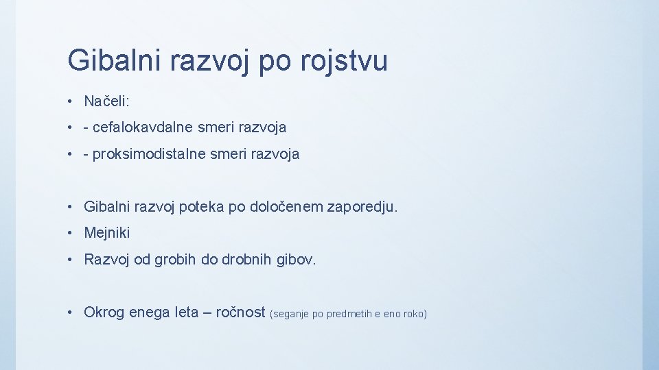 Gibalni razvoj po rojstvu • Načeli: • - cefalokavdalne smeri razvoja • - proksimodistalne