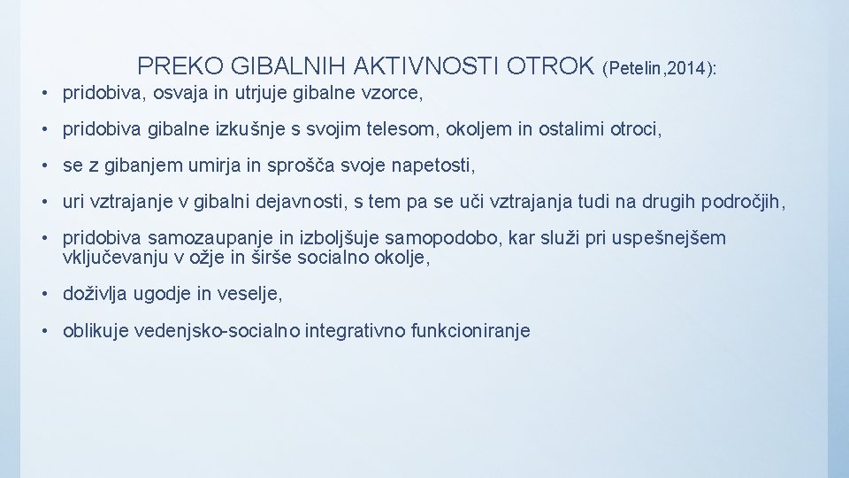 PREKO GIBALNIH AKTIVNOSTI OTROK (Petelin, 2014): • pridobiva, osvaja in utrjuje gibalne vzorce, •