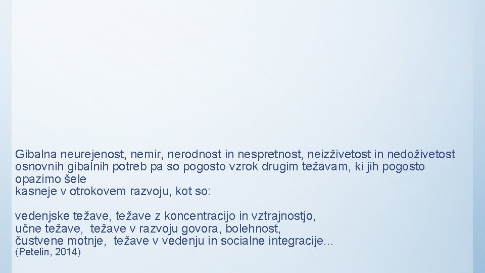 Gibalna neurejenost, nemir, nerodnost in nespretnost, neizživetost in nedoživetost osnovnih gibalnih potreb pa so