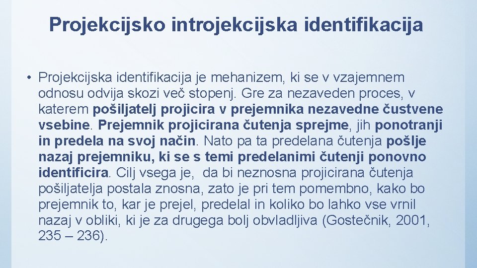 Projekcijsko introjekcijska identifikacija • Projekcijska identifikacija je mehanizem, ki se v vzajemnem odnosu odvija