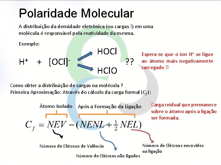 Polaridade Molecular A distribuição da densidade eletrônica (ou cargas !) em uma molécula é