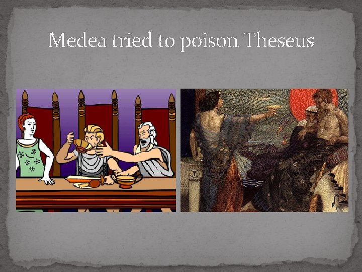 Medea tried to poison Theseus 
