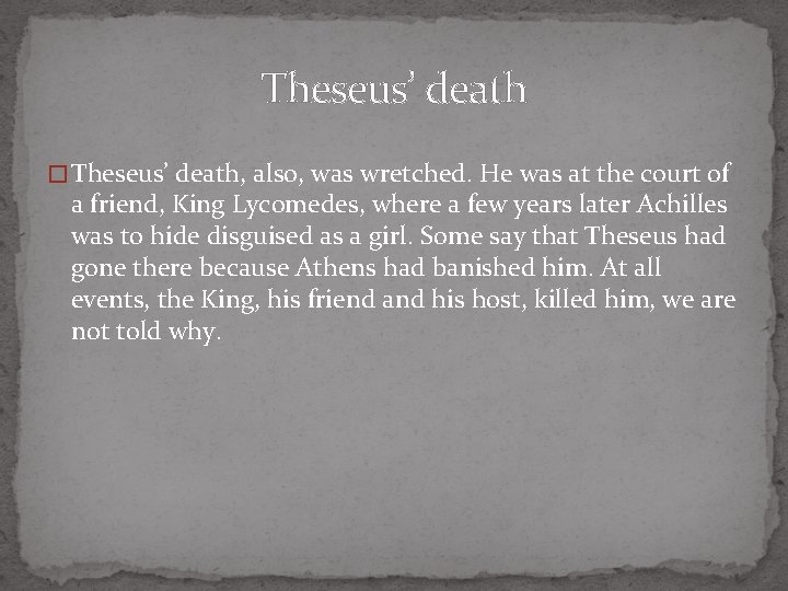 Theseus’ death � Theseus’ death, also, was wretched. He was at the court of
