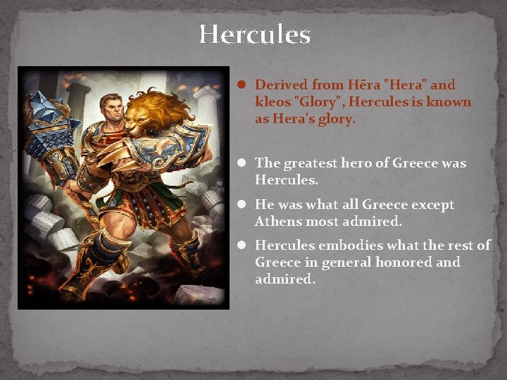 Hercules l Derived from Hēra "Hera" and kleos "Glory", Hercules is known as Hera's
