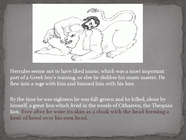 Hercules seems not to have liked music, which was a most important part of Hercules seems not to have liked music, which was a most important part of