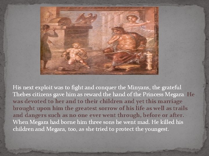 His next exploit was to fight and conquer the Minyans, the grateful Thebes citizens