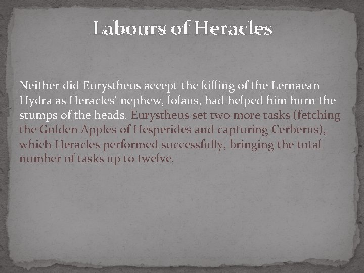 Labours of Heracles Neither did Eurystheus accept the killing of the Lernaean Hydra as