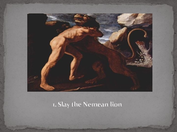 1. Slay the Nemean lion 