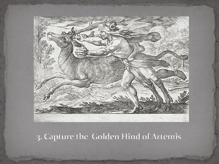 3. Capture the Golden Hind of Artemis 