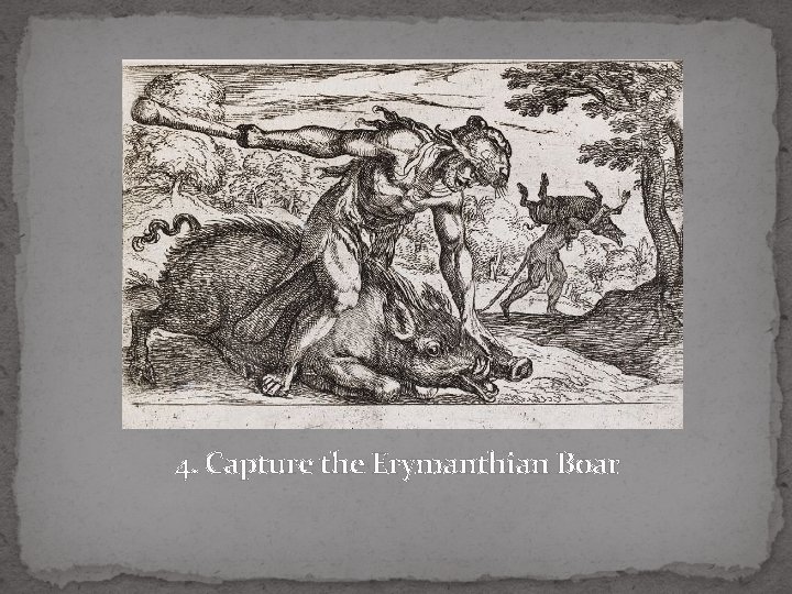 4. Capture the Erymanthian Boar 