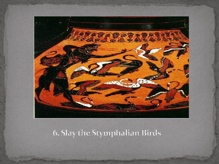 6. Slay the Stymphalian Birds 