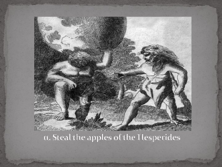  11. Steal the apples of the Hesperides 