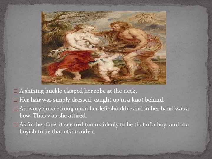 � A shining buckle clasped her robe at the neck. � Her hair was � A shining buckle clasped her robe at the neck. � Her hair was