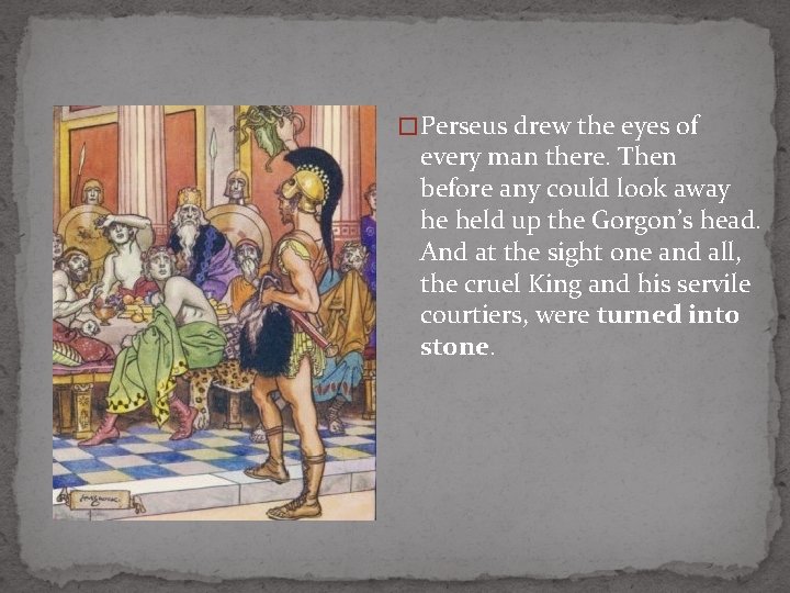 � Perseus drew the eyes of every man there. Then before any could look