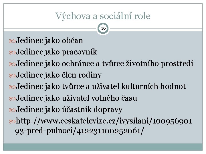 Výchova a sociální role 10 Jedinec jako občan Jedinec jako pracovník Jedinec jako ochránce