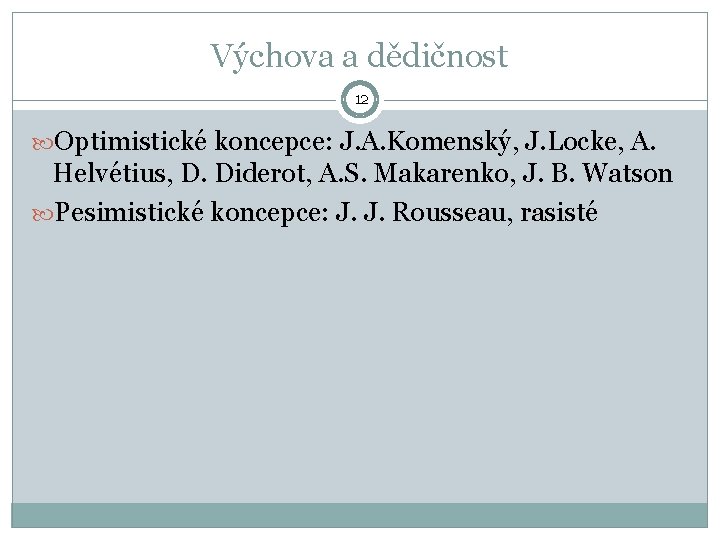 Výchova a dědičnost 12 Optimistické koncepce: J. A. Komenský, J. Locke, A. Helvétius, D.