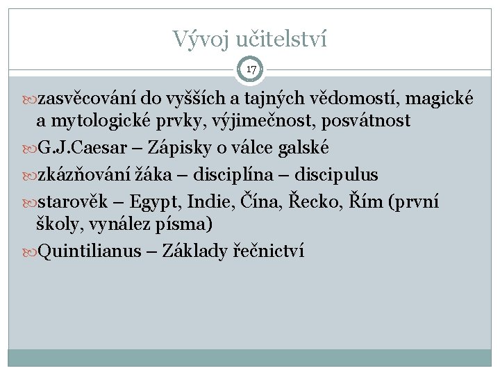 Vývoj učitelství 17 zasvěcování do vyšších a tajných vědomostí, magické a mytologické prvky, výjimečnost,