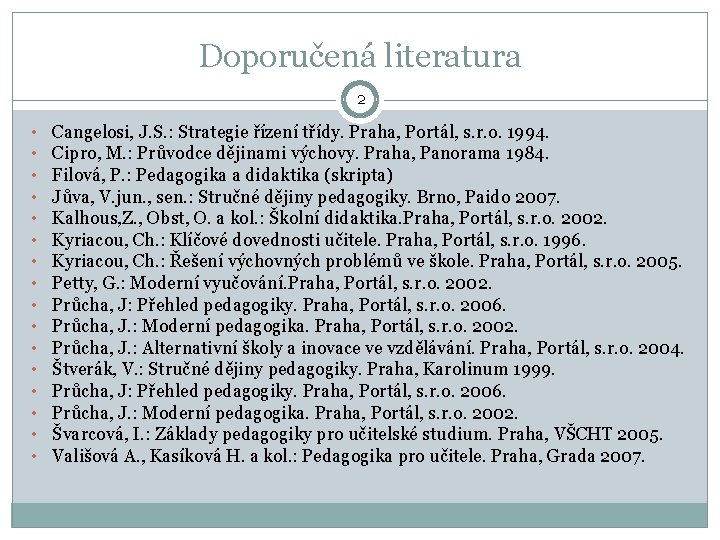 Doporučená literatura 2 • • • • Cangelosi, J. S. : Strategie řízení třídy.