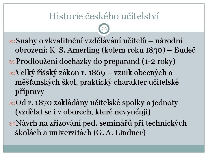 Historie českého učitelství 20 Snahy o zkvalitnění vzdělávání učitelů – národní obrození: K. S.