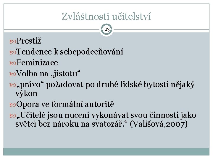 Zvláštnosti učitelství 23 Prestiž Tendence k sebepodceňování Feminizace Volba na „jistotu“ „právo“ požadovat po