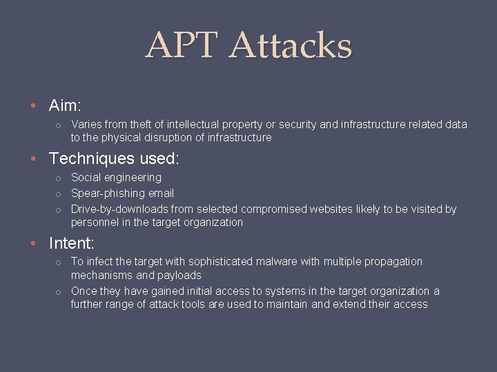 APT Attacks • Aim: o Varies from theft of intellectual property or security and