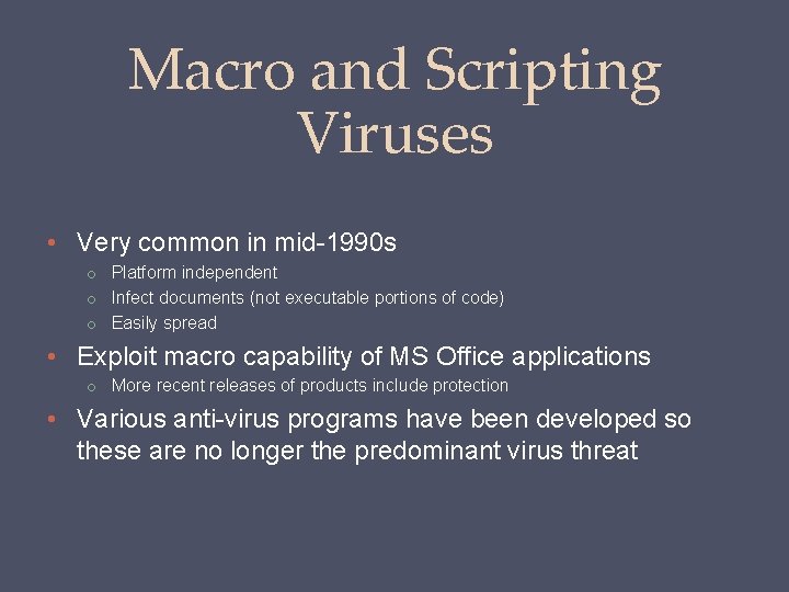 Macro and Scripting Viruses • Very common in mid-1990 s o Platform independent o