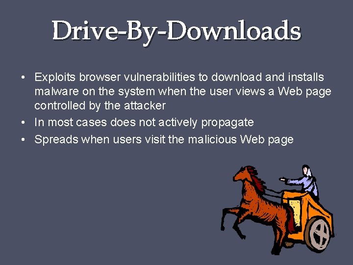 Drive-By-Downloads • Exploits browser vulnerabilities to download and installs malware on the system when